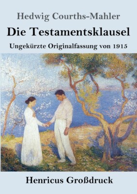 Die Testamentsklausel (Gro?Druck): Ungek?Rzte Originalfassung Von 1915