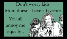 Don't Worry Kids Mom Doesn't Have A Favorite You Annoy Me Equally Family MAGNET