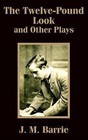 The Twelve-Pound Look and Other Plays by James Matthew Barrie (Paperback / softback, 2003)