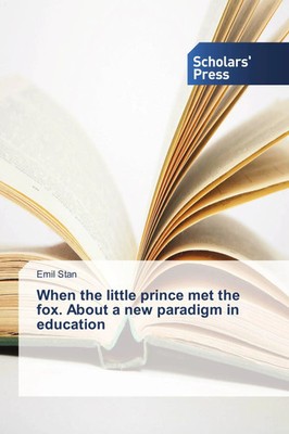 When the little prince met the fox. About a new paradigm in education Emil Stan