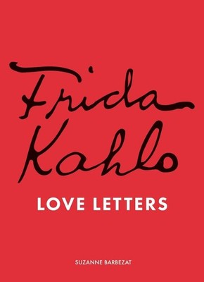 Frida Kahlo's Love Letters by Suzanne Barbezat Hardcover Book