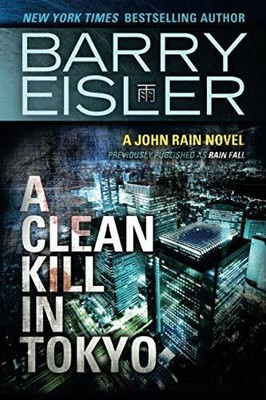 A Clean Kill in Tokyo (Previously Published as Rain  by Eisler, Barry 1477820809