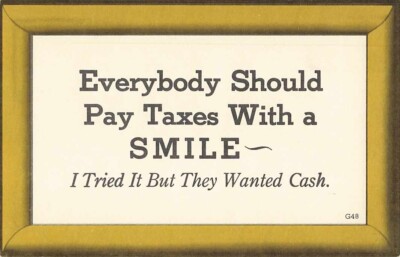 Postcard ''Everybody Should Pay Taxes With a SMILE ~I Tried but They Wanted Cash''