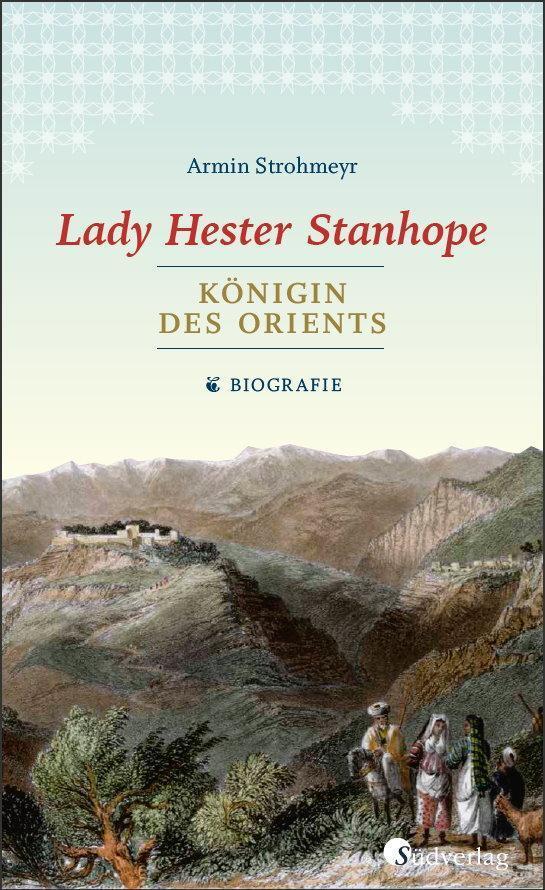 Lady Hester Stanhope. Königin Des Orients Armin Strohmeyr