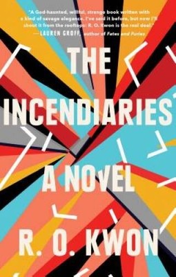 The Incendiaries: A Novel - Hardcover By Kwon, R. O. - VERY GOOD