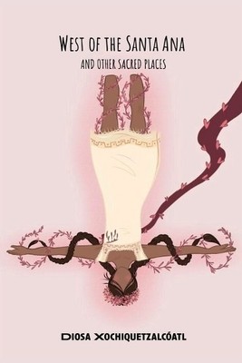 Diosa Xochiquetz West of the Santa Ana And Other Sacred (Paperback) (UK IMPORT)