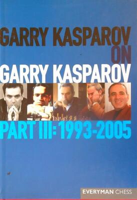 GARRY KASPAROV ON GARRY KASPAROV. TEIL III: 1993-2005 AA.VV. EVERYMAN CHESS