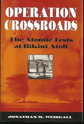 Operation Crossroads: The Atomic Tests at Bikini Atoll
