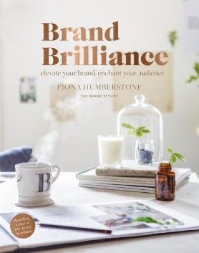 Brand Brilliance: Elevate Your Brand, Enchant Your Audience [Paperback]