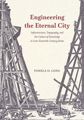 Engineering the Eternal City Infrastructure  by Pamela O. Long PAPERBACK