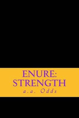 Enure: Strength: Works of Inspiration and Incite for the downtrodden by A.A. Odd
