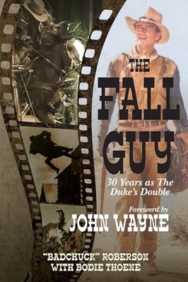 Fall Guy : 30 Years As the Duke's Double by ''Bad Chuck'' Roberson and Bodie ...