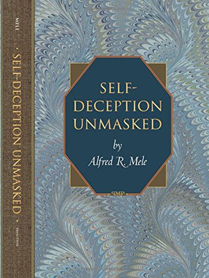 Self-Deception Unmasked: 6 (Princeton Monographs in... - Mele, Alfred R.