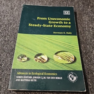 From Uneconomic Growth to a Steady-State Economy by Herman E. Daly