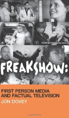 FREAKSHOW: First Person Media and Factual Television - Dovey, Jon