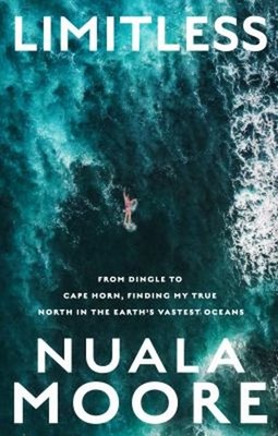 Limitless : From Dingle to Cape Horn, Finding My True North in th