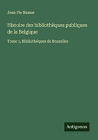 Histoire Des BibliothèQues Publiques De La Belgique Jean Pie Namur