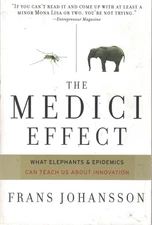 The Medici Effect: What Elephants and Epidemics Can Teach Us About Innovatio...