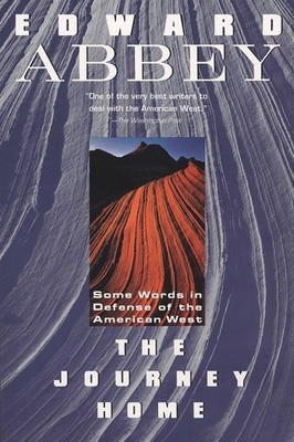 The Journey Home: Some Words in the Defense of the American West Abbey, Edwa...