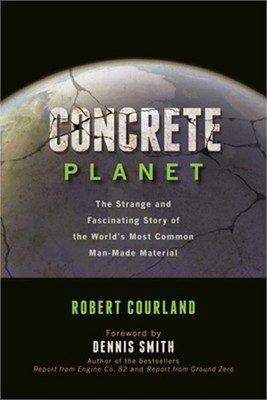 Concrete Planet: The Strange and Fascinating Story of the World's Most Common Ma
