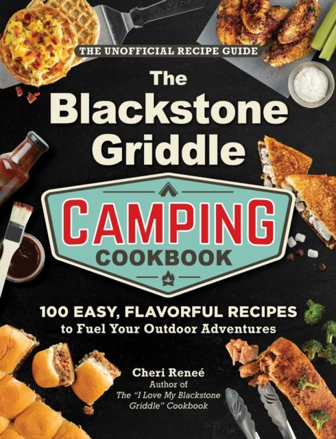 The Blackstone Griddle Camping Cookbook by Cheri Renee (Hardback Book)