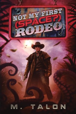 Not My First (Space?) Rodeo A Sci-Fi LitRPG Adventure M. Talon Taschenbuch 2024