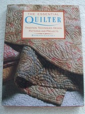 The Essential Quilter: Tradition, Techniques, Design, Patterns and Projects