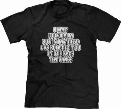 I May Look Calm But... T-Shirt funny saying sarcastic cool Funny Tshirts for Men