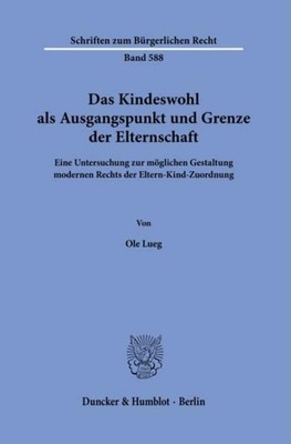 Ole Lueg / Das Kindeswohl als Ausgangspunkt und Grenze der Elt ...9783428194247