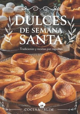 Dulces de Semana Santa: Tradiciones y Recetas por Regiones von Cocina Con Slim Pa