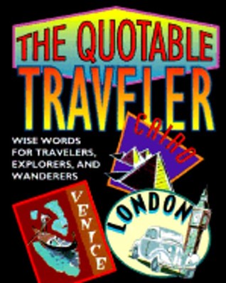 The Quotable Traveler: Wise Words for Travelers, Explorers, and Wanderers: Used