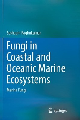 Raghukumar - Fungi in Coastal and Oceanic Marine Ecosystems   Marine F - X555z