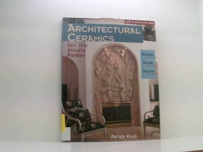 Architectural Ceramics for the Studio Potter: Designing, Building, Installing Ki