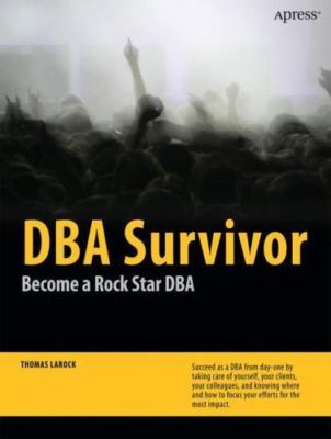 DBA Survivor: Become a Rock Star DBA by