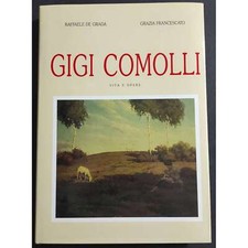 Gigi Comolli - Vita e Opere - R. De Grada - G. Francescato - 1992