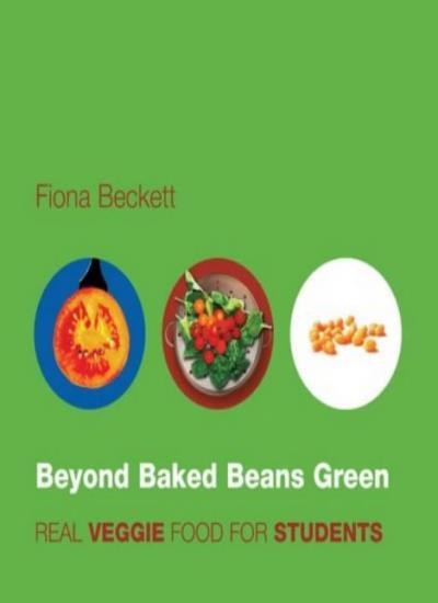 Beyond Baked Beans Green: Real Veggie Food for Students-Fiona Beckett