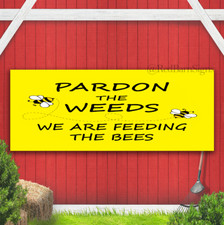 BEE SIGN - PARDON THE WEEDS FEEDING THE BEES FOR GARDEN BANNER SIGN