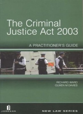Criminal Justice Act 2003: A Practitioner's Guide (Jordans New L