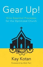Gear Up! : Nine Essential Processes for the Optimized Church Kay