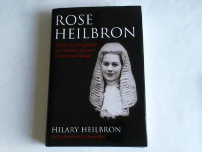 Rose Heilbron. The Story of England s First Woman Queen's Counsel and Judge