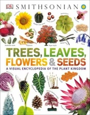 Trees, Leaves, Flowers and Seeds: A Visual Encyclopedia of the Plant Kingdom (DK