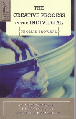 THE CREATIVE PROCESS IN THE INDIVIDUAL: An Introduction to the Universal Cre...