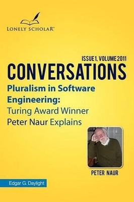 Pluralism in Software Engineering: Turing Award Winner Peter Naur Explains by Ed