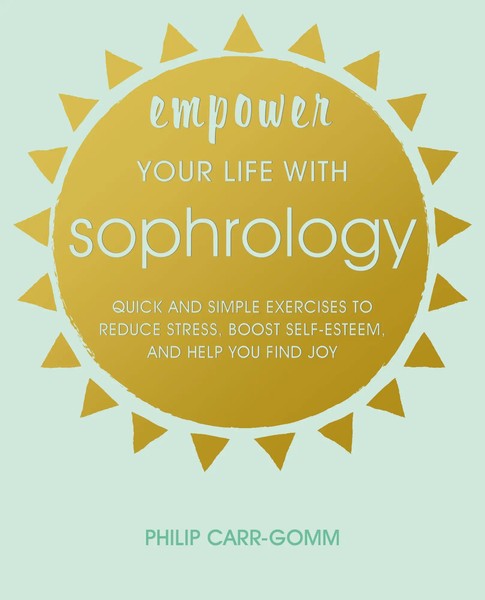 Philip Carr-Gomm | Empower Your Life With Sophrology | Taschenbuch | Englisch-image