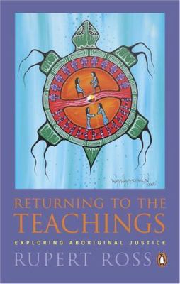 Returning to the Teachings : Exploring Aboriginal Justice, Paperback by Ross,...