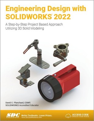 Engineering Design with SOLIDWORKS 2022: A Step-by-Step Project Based Approa...