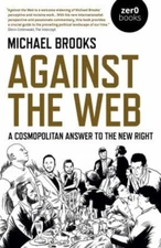 Against the Web : A Cosmopolitan Answer to the New Right Michael