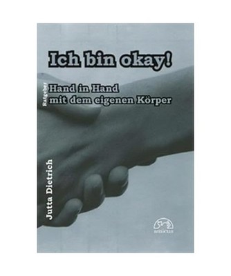 Ich bin okay!: Hand in Hand mit dem eigenen Körper: Hand in Hand mit dem eigene