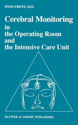 Freye - Cerebral Monitoring in the Operating Room and the Intensive Ca - X555z