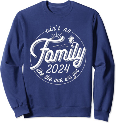 Ain't No Family Like The One We Got Reunion 2024 Fun Unisex Crewneck Sweatshirt